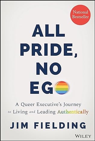 Cover of the book 'All Pride, No Ego: A Queer Executive's Journey to Living and Leading Authentically' by Jim Fielding. The cover features bold blue text on a white background with a rainbow-colored circle replacing the letter 'O' in 'EGO.' A red badge in the top right corner indicates it is a 'National Bestseller.' The publisher's name, Wiley, is at the bottom.